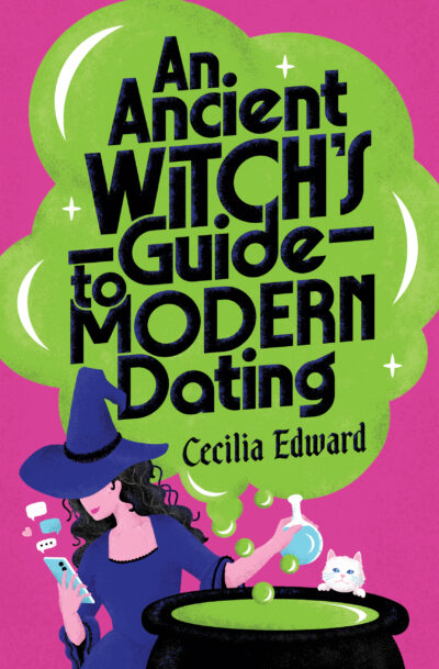 The book cover of 'An Ancient Witch's Guide to Modern Dating' by Cecilia Edward. A witch looks at her phone, standing beside a cat at a cauldron.
