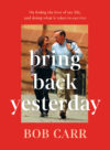 The cover of "Bring Back Yesterday" by Bob Carr.