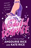 The cover of "My Wonderful Disgrace" by Angourie Rice and Kate Rice.