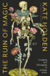 The cover of "The Ruin of Magic" by Kate Holden.