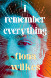 The cover of "I Remember Everything" by Fiona Wilkes.