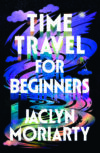The cover of "Time Travel for Beginners" by Jaclyn Moriarty.