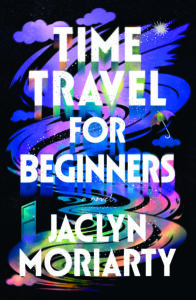 The cover of "Time Travel for Beginners" by Jaclyn Moriarty.