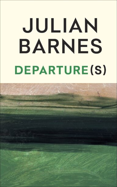 Cover of 'Departure(s)' by Julian Barnes.