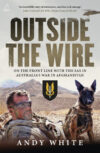 Outside the Wire (Andy White, Allen & Unwin)